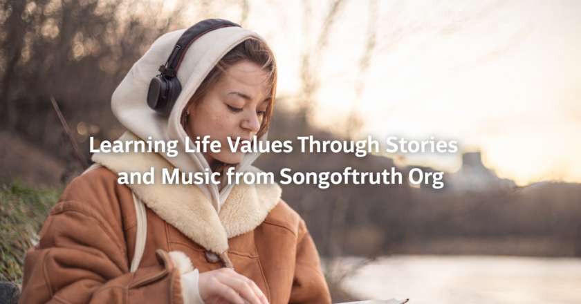 Learning Life Values Through Stories and Music from Songoftruth Org