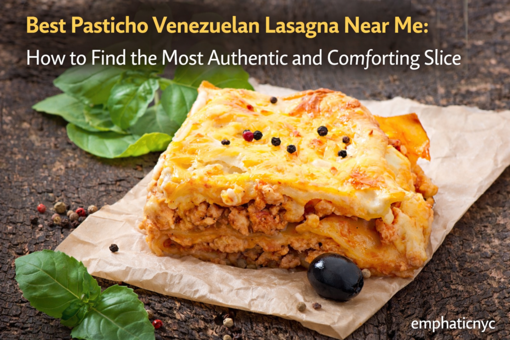 Best Pasticho Venezuelan Lasagna Near Me: How to Find the Most Authentic and Comforting Slice