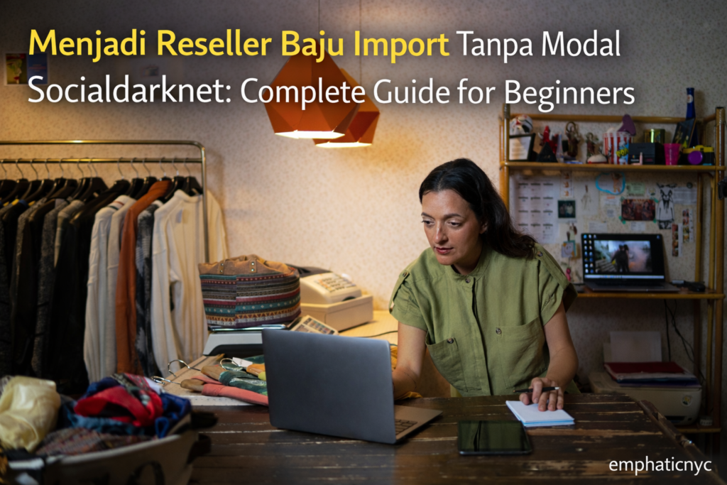 Menjadi Reseller Baju Import Tanpa Modal Socialdarknet: Complete Guide for Beginners