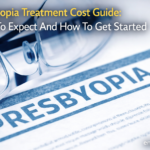 Presbyopia Treatment Cost Guide: What To Expect And How To Get Started