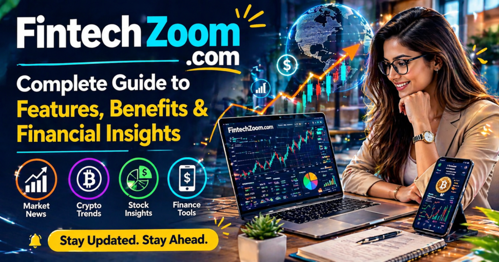 FintechZoom .com: Complete Guide to Features, Benefits, and Financial Insights